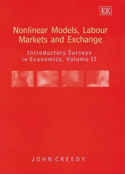 Nonlinear Models, Labour Markets and Exchange: Introductory Surveys in Economics, Volume II by John Creedy 9781843760191