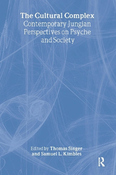 The Cultural Complex: Contemporary Jungian Perspectives on Psyche and Society by Thomas Singer 9781583919132