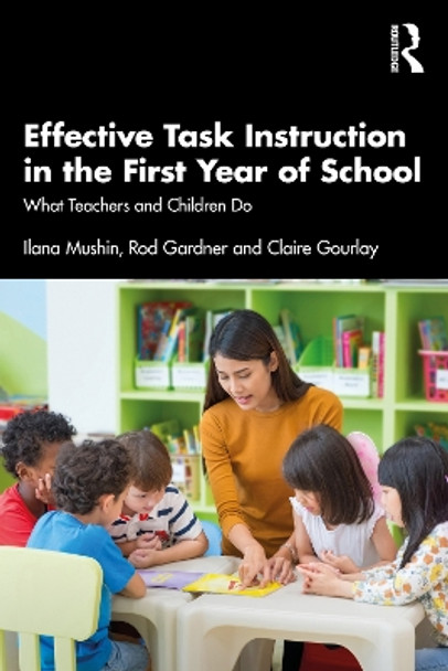 Effective Task Instruction in the First Year of School: What Teachers and Children Do by Ilana Mushin 9780367408374