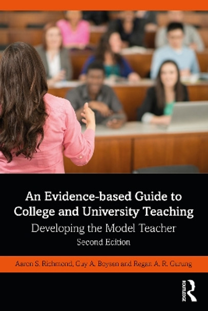 An Evidence-based Guide to College and University Teaching: Developing the Model Teacher by Aaron S. Richmond 9780367629847