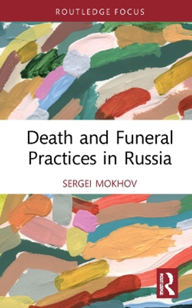 Death and Funeral Practices in Russia by Sergei Mokhov 9780367721527