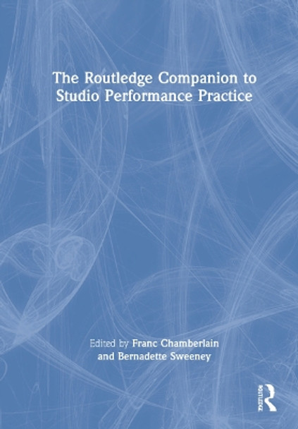 The Routledge Companion to Studio Performance Practice by Franc Chamberlain 9781138646612