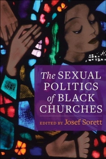 The Sexual Politics of Black Churches by Josef Sorett 9780231188326