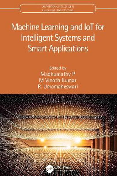Machine Learning and IoT for Intelligent Systems and Smart Applications by Madhumathy P 9781032047232