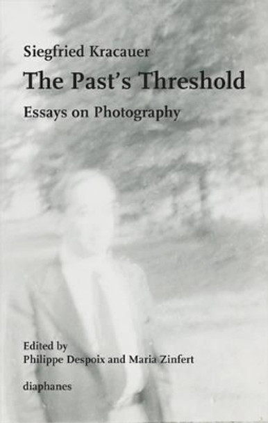 The Past's Threshold - Essays on Photography by Siegfried Kracauer 9783037346914