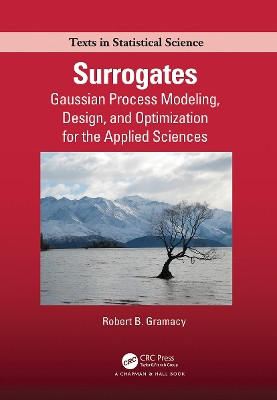 Surrogates: Gaussian Process Modeling, Design, and Optimization for the Applied Sciences Robert B. Gramacy (Virginia Tech Department of Statistics, USA) 9781032242552