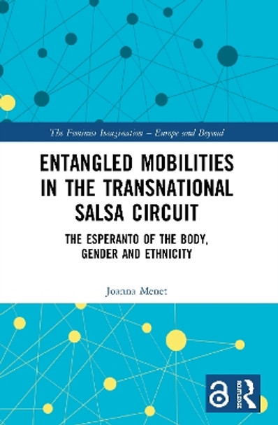 Entangled Mobilities in the Transnational Salsa Circuit: The Esperanto of the Body, Gender and Ethnicity by Joanna Menet 9780367510541