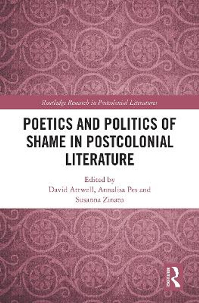 Poetics and Politics of Shame in Postcolonial Literature by David Attwell 9781032241180