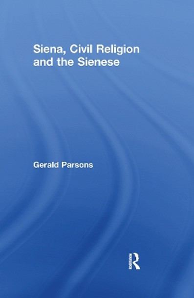 Siena, Civil Religion and the Sienese by Gerald Parsons 9781032243627