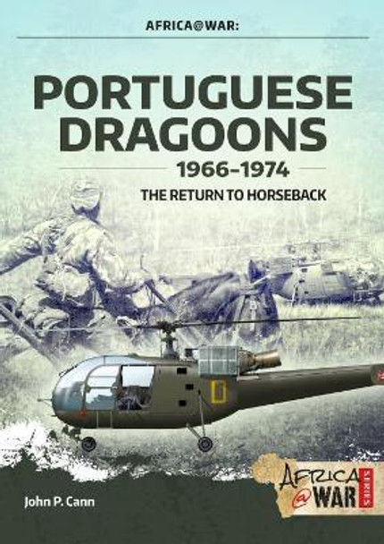Portuguese Dragoons, 1966-1974: The Return to Horseback by John P. Cann 9781912866281
