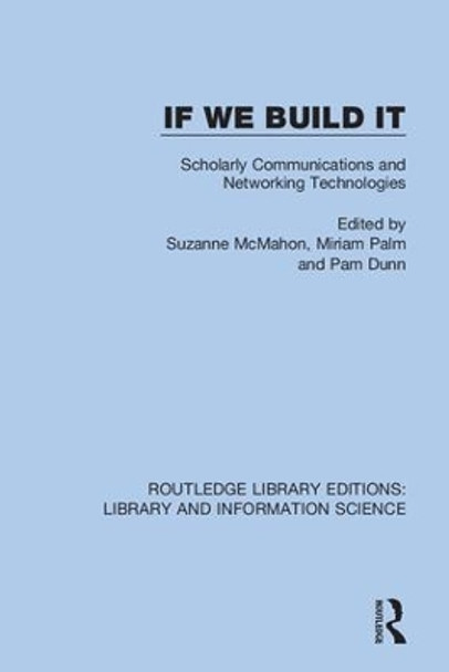 If We Build It: Scholarly Communications and Networking Technologies by Suzanne McMahon 9780367370916