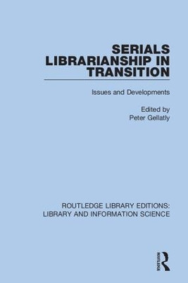 Serials Librarianship in Transition: Issues and Developments by Peter Gellatly 9780367418717