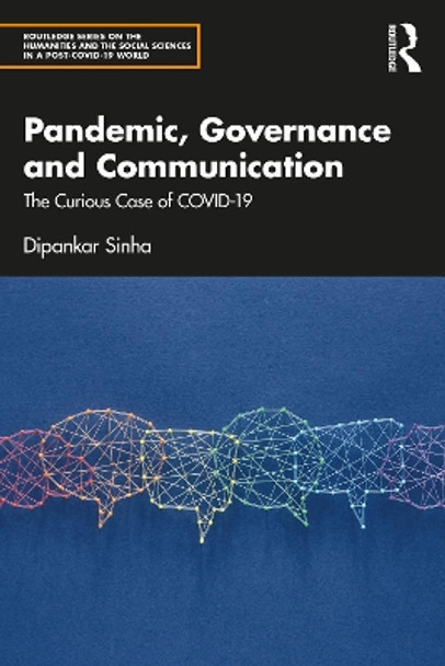 Pandemic, Governance and Communication: The Curious Case of COVID-19 by Dipankar Sinha 9781032161808