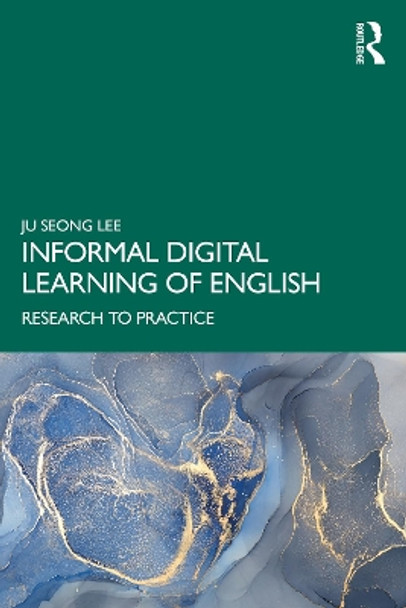 Informal Digital Learning of English: Research to Practice by Ju Seong Lee 9780367486259