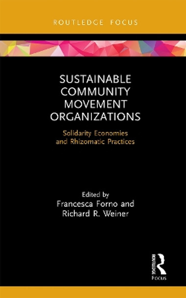 Sustainable Community Movement Organizations: Solidarity Economies and Rhizomatic Practices by Francesca Forno 9781032237725