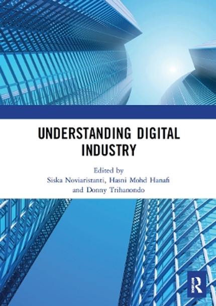 Understanding Digital Industry: Proceedings of the Conference on Managing Digital Industry, Technology and Entrepreneurship (CoMDITE 2019), July 10-11, 2019, Bandung, Indonesia by Siska Noviaristanti 9781032240886