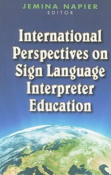 International Perspectives on Sign Language Interpreter Education by Jemina Napier 9781563684111