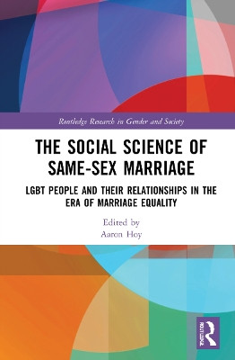 The Social Science of Same-Sex Marriage: LGBT People and Their Relationships in the Era of Marriage Equality by Aaron Hoy 9780367546502