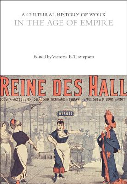 A Cultural History of Work in the Age of Empire by Professor Victoria E. Thompson 9781350278899