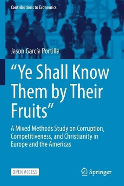 &quot;Ye Shall Know Them by Their Fruits&quot;: A Mixed Methods Study on Corruption, Competitiveness, and Christianity in Europe and the Americas by Jason Garcia Portilla 9783030785000