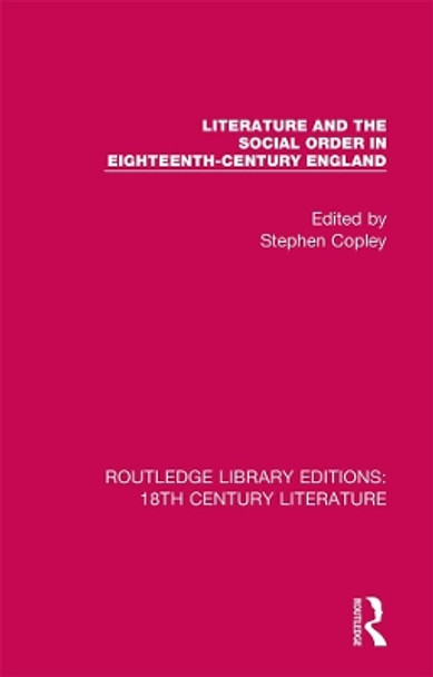 Literature and the Social Order in Eighteenth-Century England by Stephen Copley 9780367444730