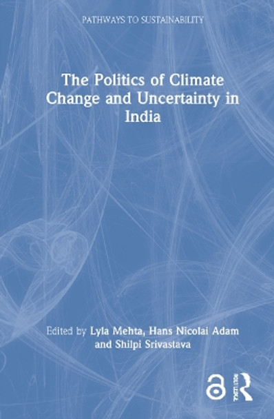 The Politics of Climate Change and Uncertainty in India by Lyla Mehta 9781032190792