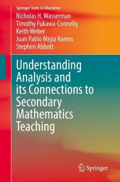 Understanding Analysis: Connections for Secondary Mathematics Teachers by Nicholas H. Wasserman 9783030891978