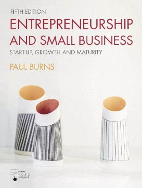 Entrepreneurship and Small Business: Start-up, Growth and Maturity by Paul Burns 9781352012491