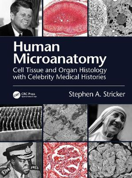 Human Microanatomy: Cell Tissue and Organ Histology with Celebrity Medical Histories by Stephen A. Stricker 9780367364571