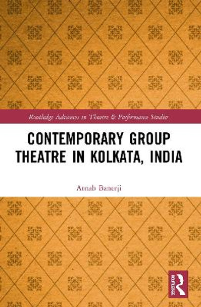 Contemporary Group Theatre in Kolkata, India by Arnab Banerji 9780367496128