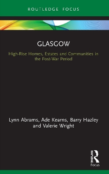 Glasgow: High-Rise Homes, Estates and Communities in the Post-War Period by Lynn Abrams 9780367501655