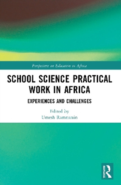 School Science Practical Work in Africa: Experiences and Challenges by Umesh Ramnarain 9780367505387