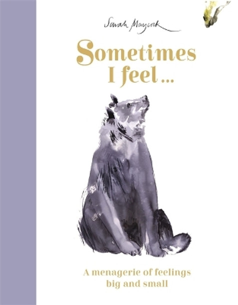 Sometimes I Feel...: A Menagerie of Feelings Big and Small by Sarah Maycock 9781800781283