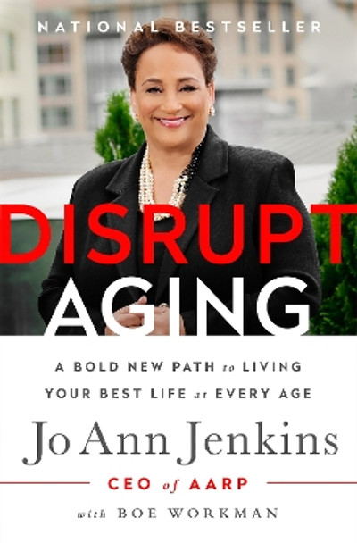 Disrupt Aging: A Bold New Path to Living Your Best Life at Every Age by Jo Ann Jenkins 9781610396769