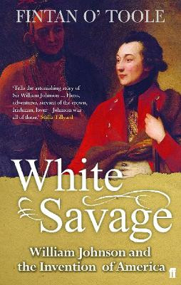 White Savage: William Johnson and the Invention of America by Conor Pope 9780571218417