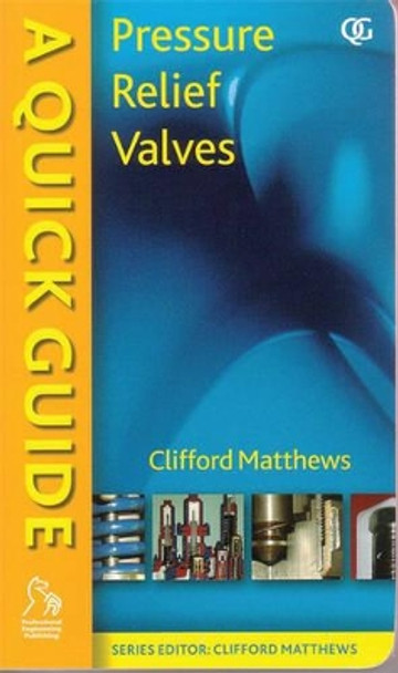 A Quick Guide to Pressure Relief Valves (PRVs) by Dr. Clifford Matthews 9781860584572