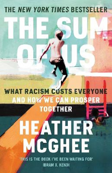 The Sum of Us: What Racism Costs Everyone and How We Can Prosper Together by Heather McGhee 9781788169660
