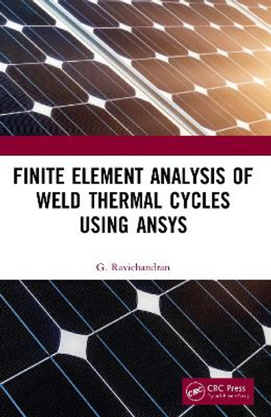 Finite Element Analysis of Weld Thermal Cycles Using ANSYS by G. Ravichandran 9780367535766