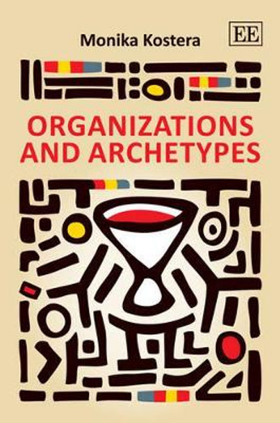 Organizations and Archetypes by Monika Kostera 9780857937988