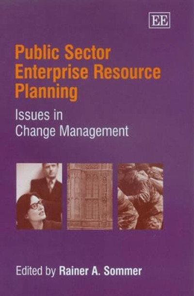 Public Sector Enterprise Resource Planning: Issues in Change Management by Rainer A. Sommer 9781845420062