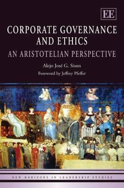 Corporate Governance and Ethics: An Aristotelian Perspective by Alejo Jose G. Sison 9781845427467