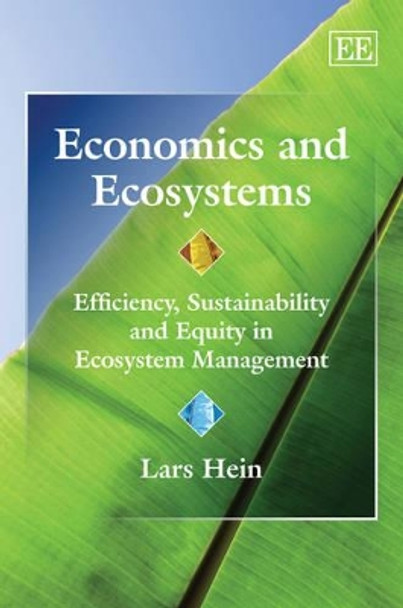 Economics and Ecosystems: Efficiency, Sustainability and Equity in Ecosystem Management by Lars Hein 9781848440654