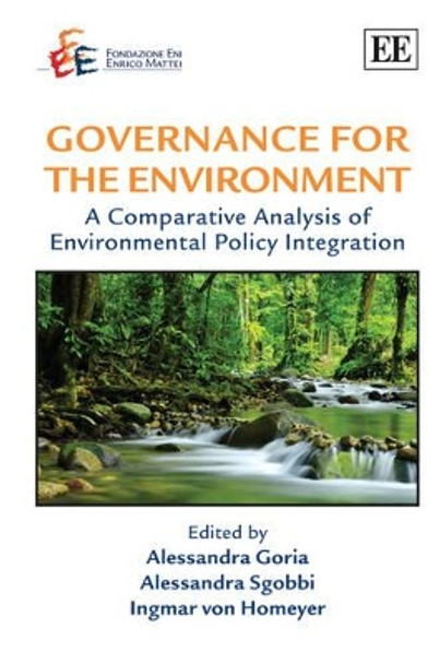 Governance for the Environment: A Comparative Analysis of Environmental Policy Integration by Alessandra Goria 9781848444102