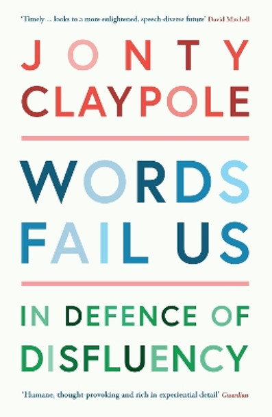 Words Fail Us: In Defence of Disfluency by Jonty Claypole 9781788161725
