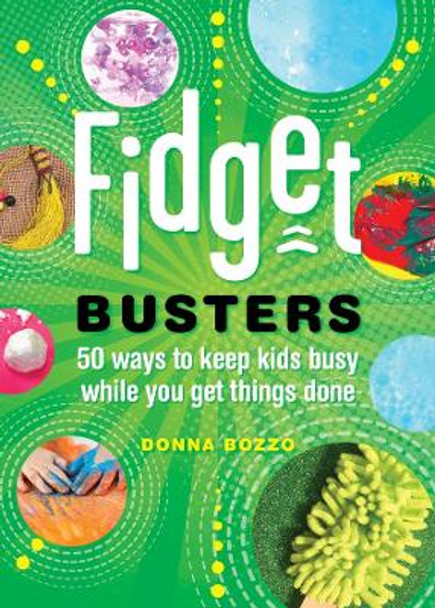 Fidget Busters: 50 Ways to Keep Kids Busy While You Get Things Done by Donna Bozzo 9781682682739