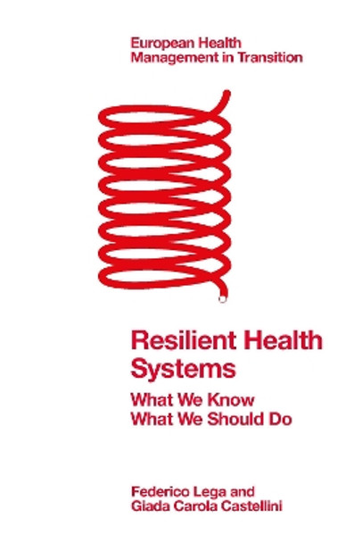 Resilient Health Systems: What We Know; What We Should Do by Federico Lega 9781802622768