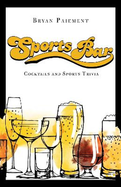 Sports Bar: Cocktails and Sports Trivia by Bryan Paiement 9781684351756