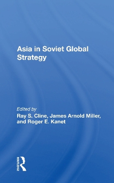 Asia In Soviet Global Strategy by Ray S. Cline 9780367164133