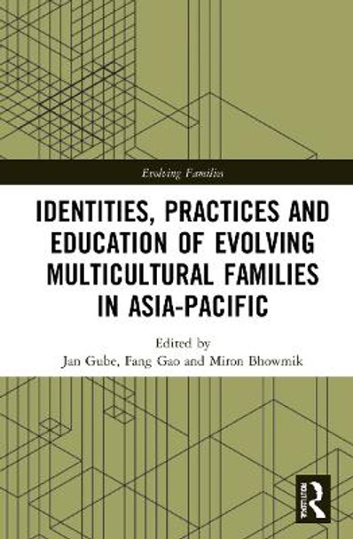 Identities, Practices and Education of Evolving Multicultural Families in Asia Pacific by Jan Gube 9781032003337