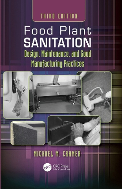 Food Plant Sanitation: Design, Maintenance, and Good Manufacturing Practices by Michael M. Cramer 9780367266417